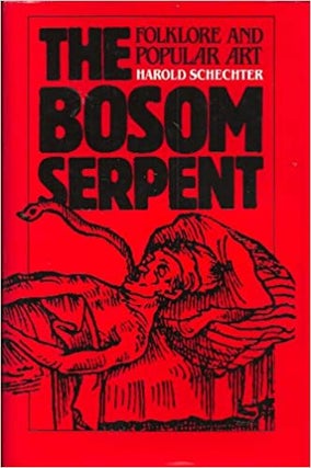 Item #029325 The Bosom Serpent: Folklore and Popular Art. Harold Schechter