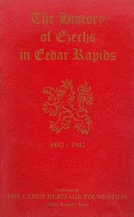 Item #029611 The History of Czechs in Cedar Rapids Volume I : 1852 - 1942. Martha E. Griffith