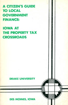 Item #029916 A Citizen's Guide to Local Government Finance: Iowa at the Property Tax Crossroads....