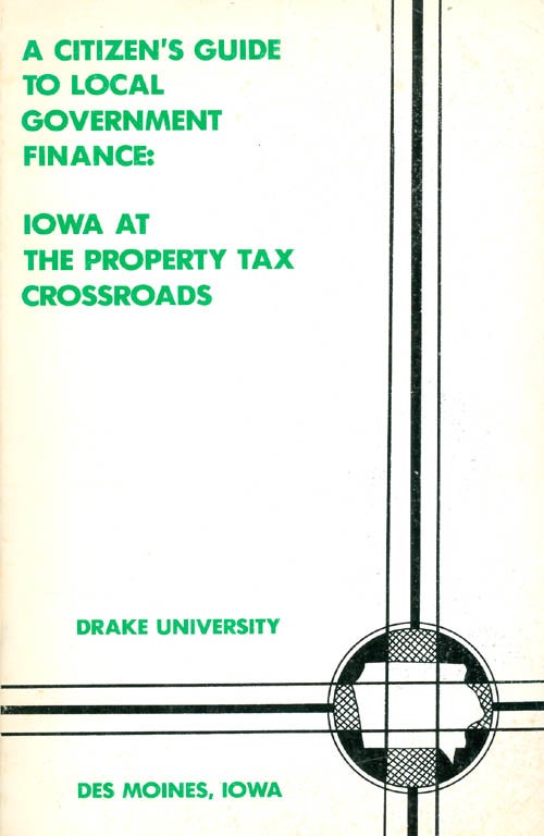 Item #029916 A Citizen's Guide to Local Government Finance: Iowa at the Property Tax Crossroads. Stephen D. Gold.