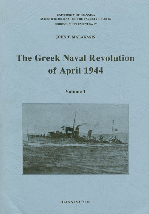Item #030107 The Greek Naval Revolution of April 1944 : Volume 1. John T. Malakasis.