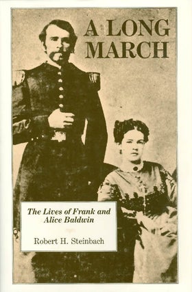 Item #030603 A Long March : The Lives of Frank and Alice Baldwin. Robert H. Steinbach