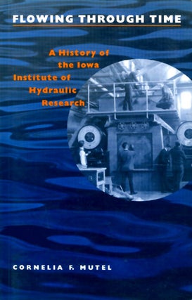 Item #031217 Flowing Through Time : A History of the Iowa Institute of Hydraulic Research....