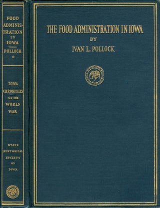 Item #031348 The Food Administration in Iowa : Volume I (Iowa Chronicles of the World War). Ivan...