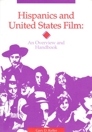 Item #031470 Hispanics and United States Film: An Overview and Handbook. Gary D. Keller