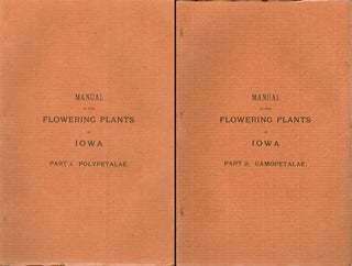 Item #031482 Manual of the Flowering Plants of Iowa - Two volume set : Part I. Polypetalae and...
