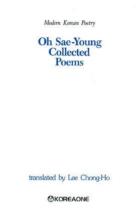 Item #031529 Oh Sae-Young : Collected Poems. Oh Sae-Young, Lee Chong-Ho, tr