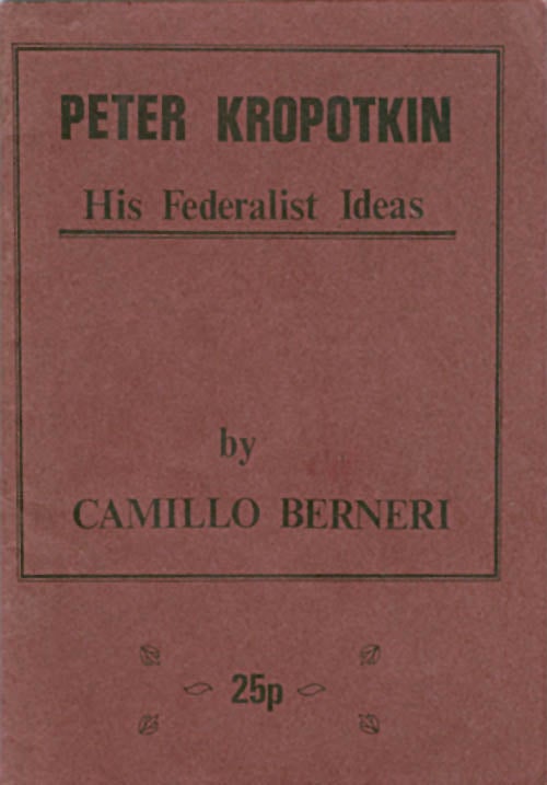 Item #031534 Peter Kropotkin : His Federalist Ideas. Camillo Berneri.
