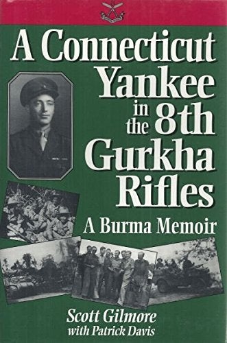 Item #031874 A Connecticut Yankee in the 8th Gurkha Rifles A Burma Memoir. Scott Gilmore, Patrick Davis.