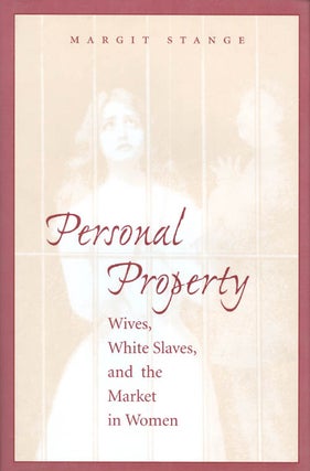 Item #031933 Personal Property : Wives, White Slaves, and the Market in Women. Margit Stange