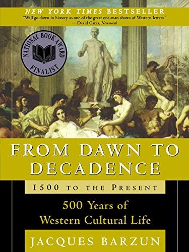 Item #032006 From Dawn to Decadence: 500 Years of Western Cultural Life 1500 to the Present. Jacques Barzun.