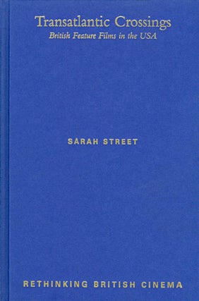 Item #032029 Transatlantic Crossings : British Feature Films in the United States. Sarah Street
