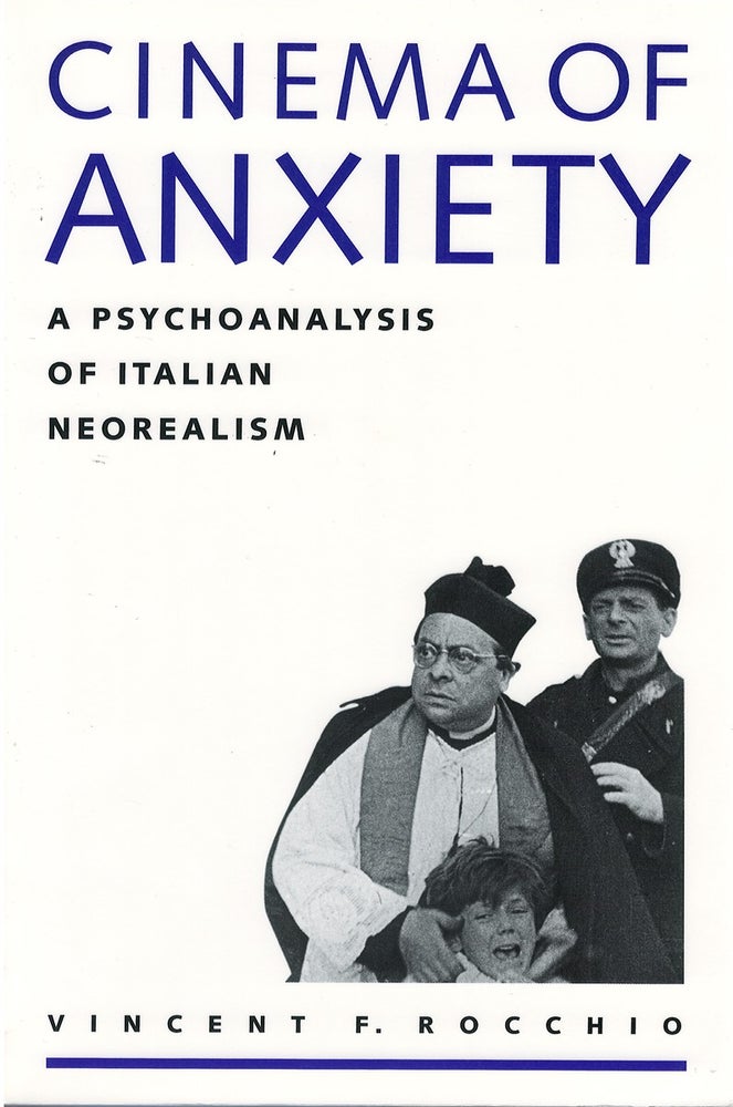 Item #032038 Cinema of Anxiety: A Psychoanalysis of Italian Neorealism. Vincent F. Rocchio.
