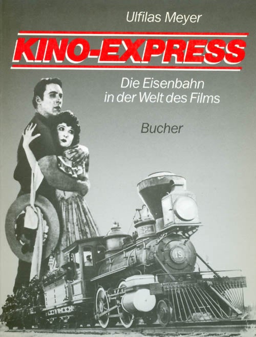 Item #032278 Kino-Express : Die Eisenbahn in der Welt des Films. Ulfilas Meyer.