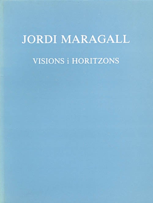 Item #032353 Jordi Maragall : Visions i Horitzons. María Lluïsa Borrás, José María Valverde.