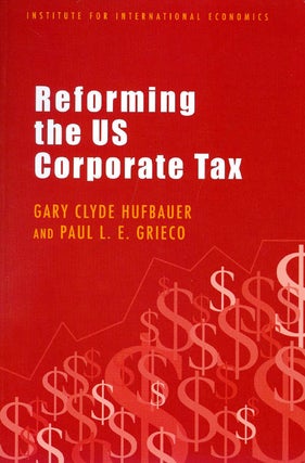 Item #032359 Reforming the U. S. Corporate Tax. Gary Clyde Hufbauer, Paul L. E. Grieco