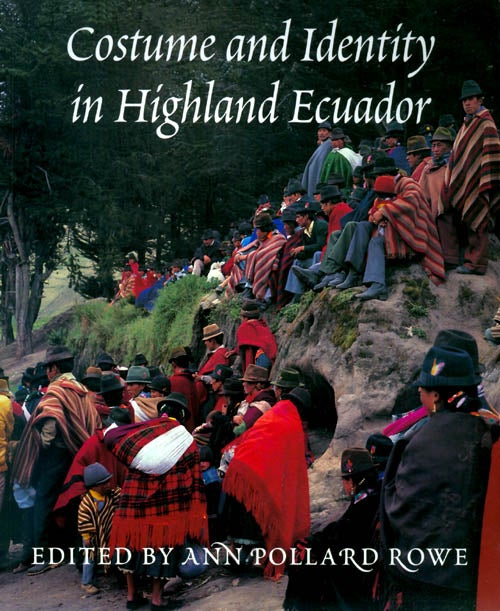 Item #032418 Costume and Identity in Highland Ecuador. Ann Pollard Rowe.