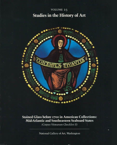 Item #032432 Studies in the History of Art Volume 23 : Stained Glass before 1700 in American Collections : Mid-Atlantic and Southeastern Seaboard States (Corpus Vitrearum Checklist II). Washington National Gallery of Art.