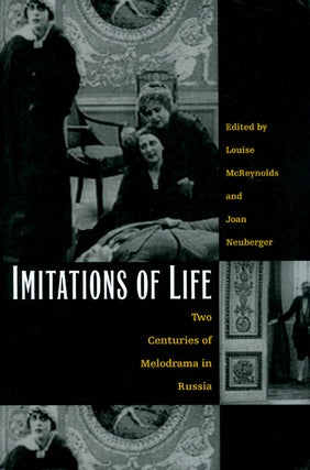 Item #032659 Imitations of Life: Two Centuries of Melodrama in Russia. Louise McReynolds, Joan...