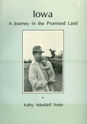 Item #032684 Iowa : A Journey in the Promised Land. Kathy Aduddell Yoder