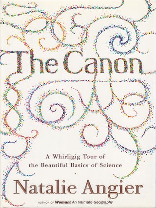 Item #032759 The Canon: A Whirligig Tour of the Beautiful Basics of Science. Natalie Angier