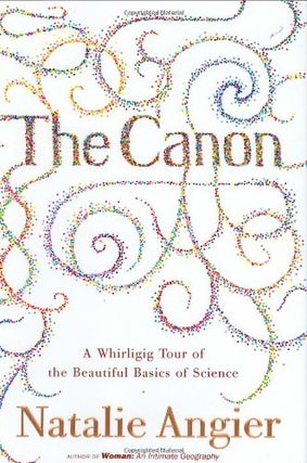 Item #032759 The Canon: A Whirligig Tour of the Beautiful Basics of Science. Natalie Angier