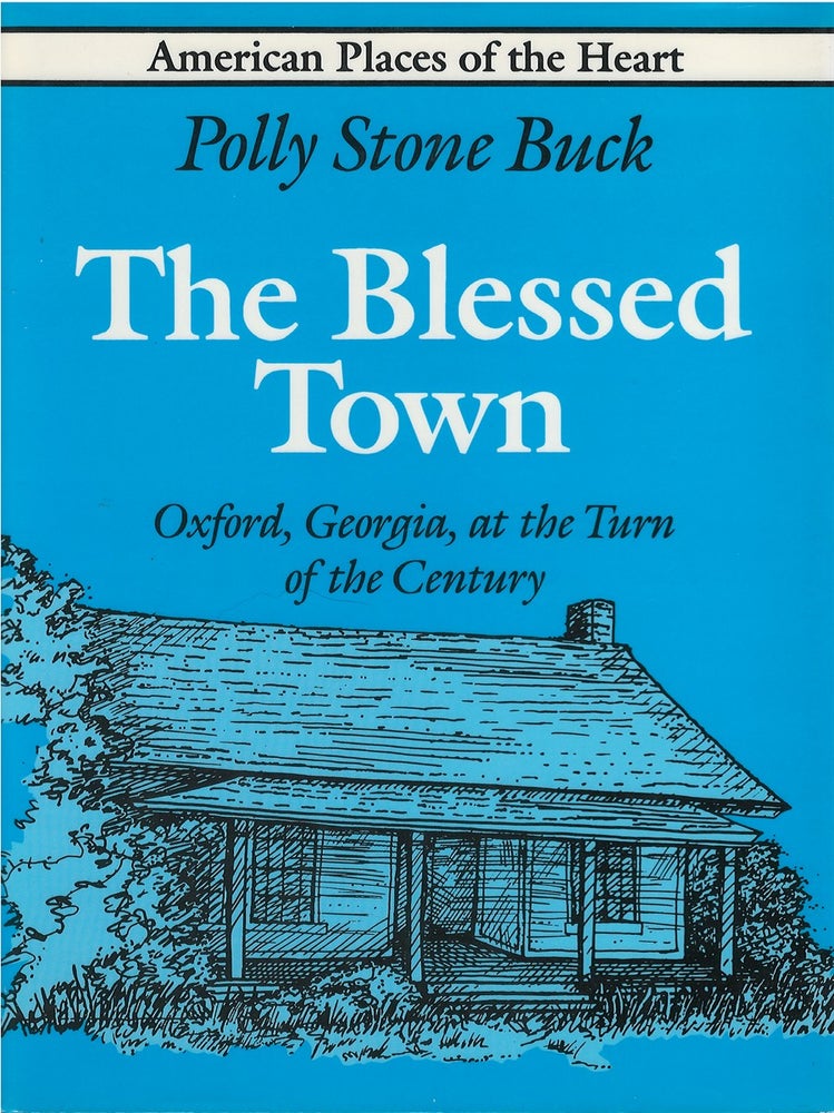 Item #032761 The Blessed Town: Oxford, Georgia, at the Turn of the Century. Polly Stone Buck.