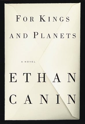 Item #032803 For Kings and Planets: A Novel. Ethan Canin