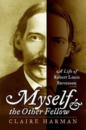 Item #032927 Myself and the Other Fellow: A Life of Robert Louis Stevenson. Claire Harman