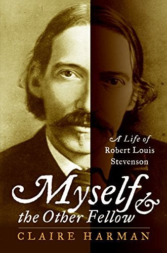 Item #032927 Myself and the Other Fellow: A Life of Robert Louis Stevenson. Claire Harman.