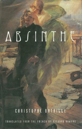 Item #033145 Absinthe: A Novel. Christophe Bataille, Richard Howard, tr