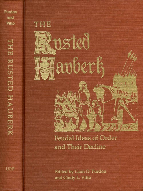 Item #033237 The Rusted Hauberk: Feudal Ideas of Order and Their Decline. Liam O. Purdon, Cindy L. Vitto.