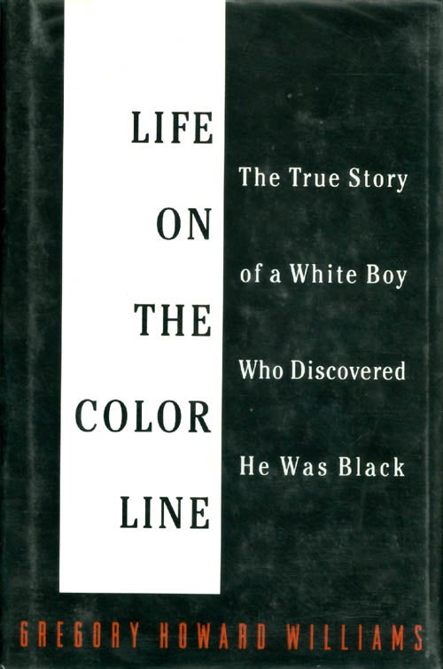 Item #033259 Life on the Color Line: The True Story of a White Boy Who Discovered He Was Black. Gregory Howard Williams.