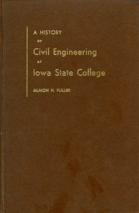 Item #033289 A History of Civil Engineering at Iowa State College. Almon H. Fuller