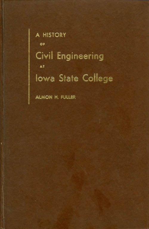 Item #033289 A History of Civil Engineering at Iowa State College. Almon H. Fuller.