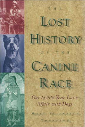 Item #033319 The Lost History of the Canine Race. Mary Elizabeth Thurston