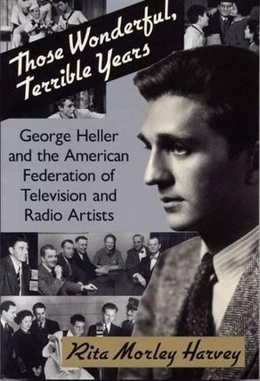 Item #033373 Those Wonderful, Terrible Years: George Heller and the American Federation of...