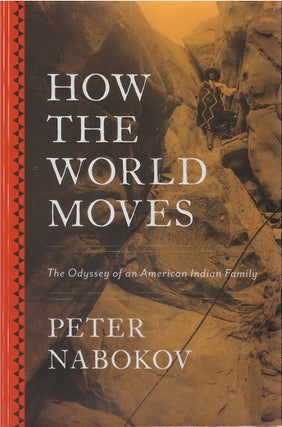 Item #033405 How the World Moves: The Odyssey of an American Indian Family. Peter Nabokov