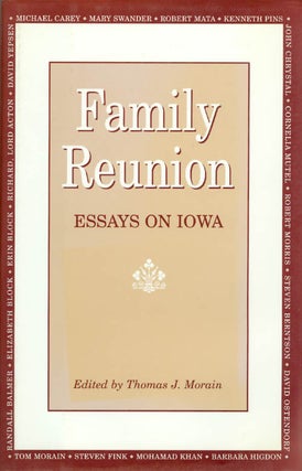 Item #033421 Family Reunion: Essays on Iowa. Thomas J. Morain