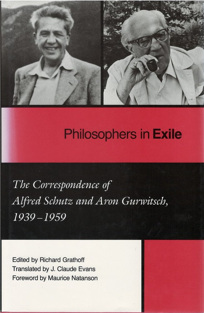 Item #033489 Philosophers in Exile: The Correspondence of Alfred Schutz and Aron Gurwitsch, 1939-1959. Richard Grathoff, J. Claude Evans, tr.
