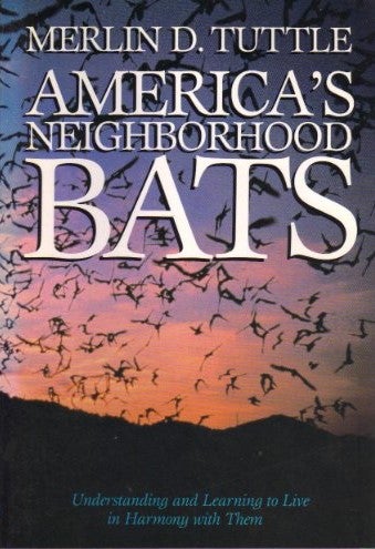 Item #033528 America's Neighborhood Bats: Understanding and Learning to Live in Harmony With Them. Merlin Tuttle.