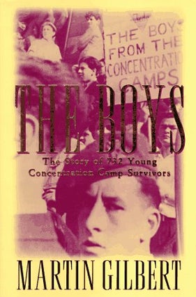 Item #033608 The Boys: The Untold Story of 732 Young Concentration Camp Survivors. Martin Gilbert
