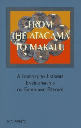 Item #033770 From the Atacama to Makalu : A Journey to Extreme Environments. R. T. Arrieta