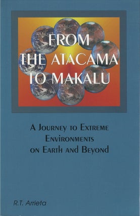 Item #033770 From the Atacama to Makalu : A Journey to Extreme Environments. R. T Arrieta