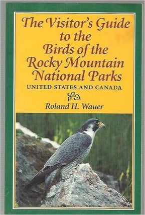 Item #033813 The Visitor's Guide to the Birds of the Rocky Mountain National Parks: United States...