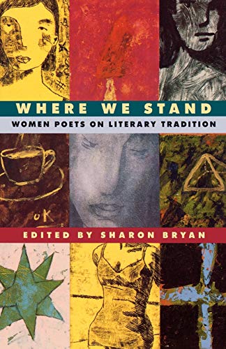 Item #033896 Where We Stand: Women Poets on Literary Tradition. Sharon Bryan.