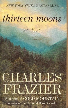 Item #033989 Thirteen Moons. Charles Frazier