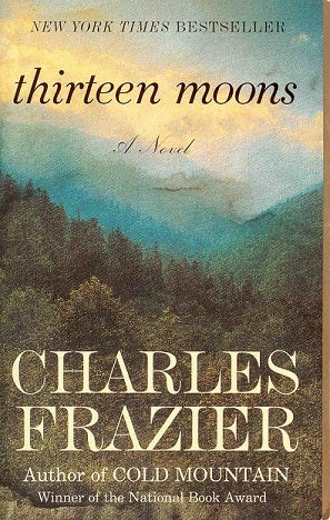 Item #033989 Thirteen Moons. Charles Frazier.