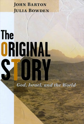 Item #034054 The Original Story : God, Israel, and the World. John Barton, Julia Bowden