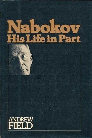 Item #034057 Nabokov, His Life in Part. Andrew Field.